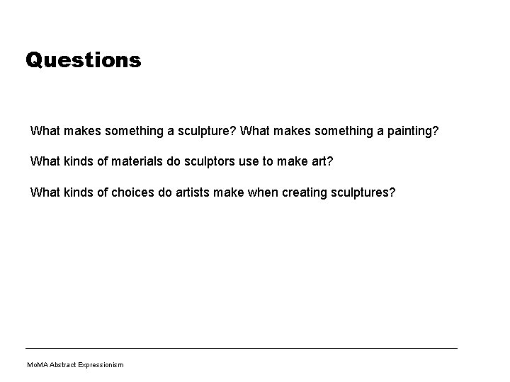 Questions What makes something a sculpture? What makes something a painting? What kinds of