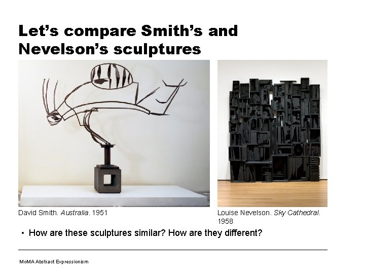 Let’s compare Smith’s and Nevelson’s sculptures David Smith. Australia. 1951 Louise Nevelson. Sky Cathedral.