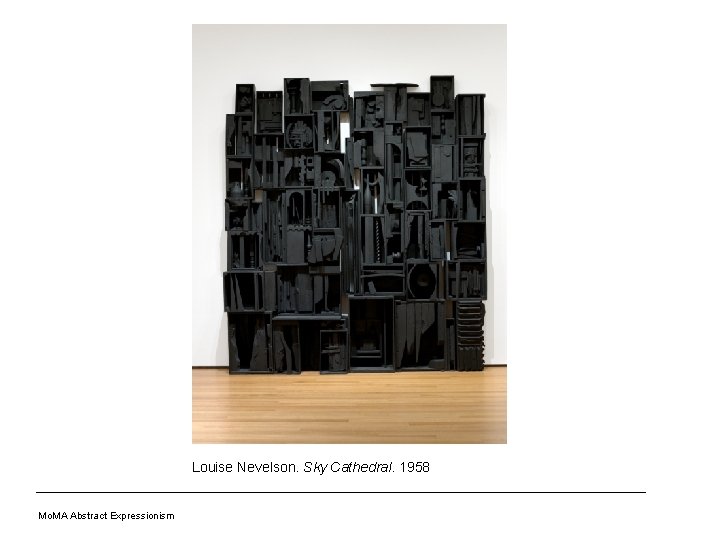 Louise Nevelson. Sky Cathedral. 1958 Mo. MA Abstract Expressionism 