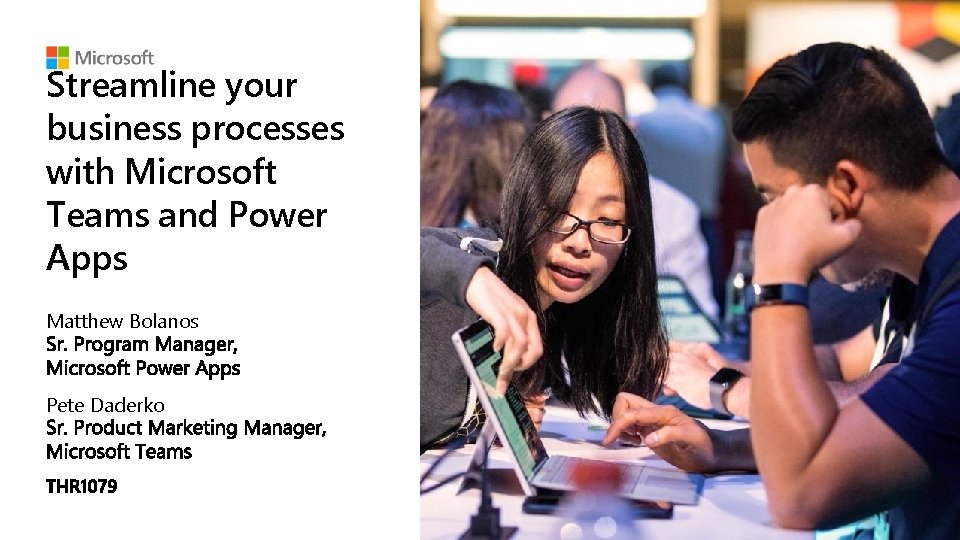Streamline your business processes with Microsoft Teams and Power Apps Matthew Bolanos Pete Daderko