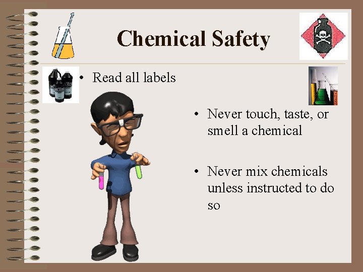 Chemical Safety • Read all labels • Never touch, taste, or smell a chemical