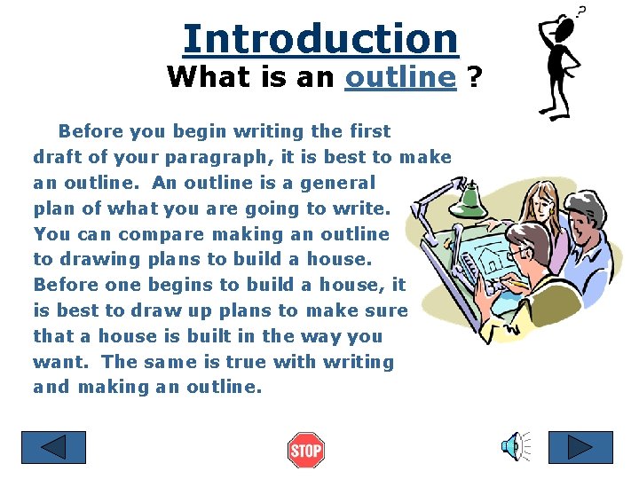 Introduction What is an outline ? Before you begin writing the first draft of