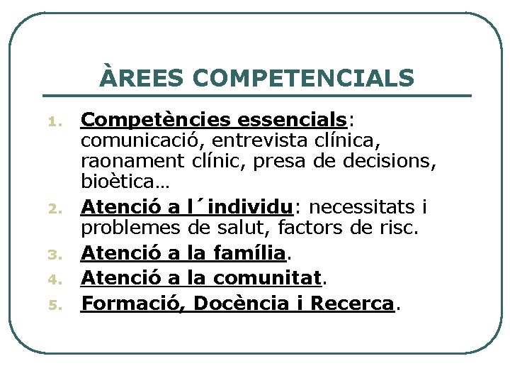ÀREES COMPETENCIALS 1. 2. 3. 4. 5. Competències essencials: comunicació, entrevista clínica, raonament clínic,