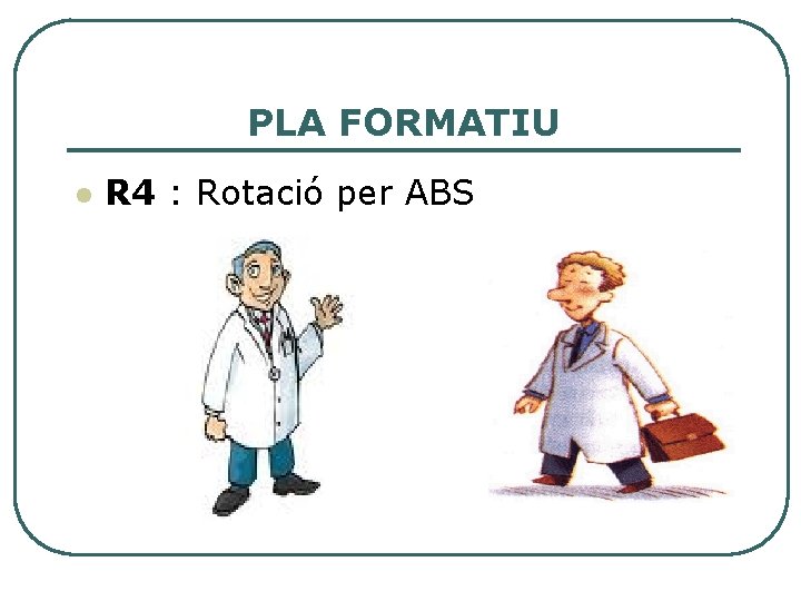 PLA FORMATIU l R 4 : Rotació per ABS 