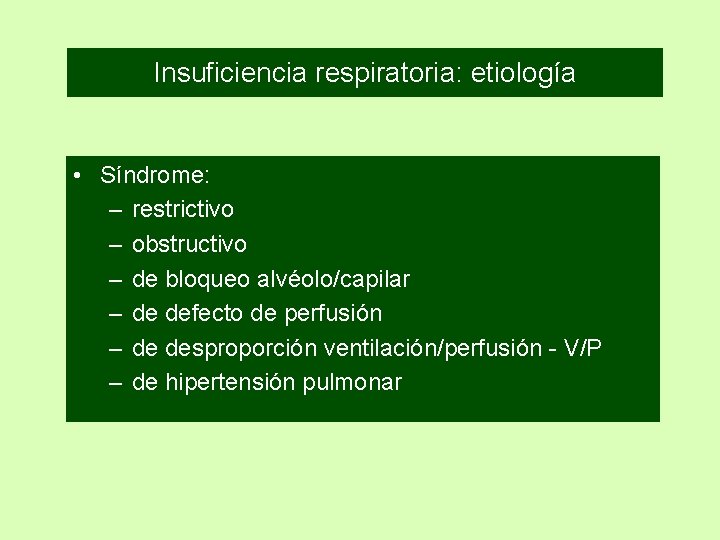 Insuficiencia respiratoria: etiología • Síndrome: – restrictivo – obstructivo – de bloqueo alvéolo/capilar –