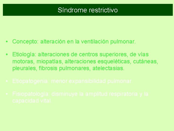 Síndrome restrictivo • Concepto: alteración en la ventilación pulmonar. • Etiología: alteraciones de centros