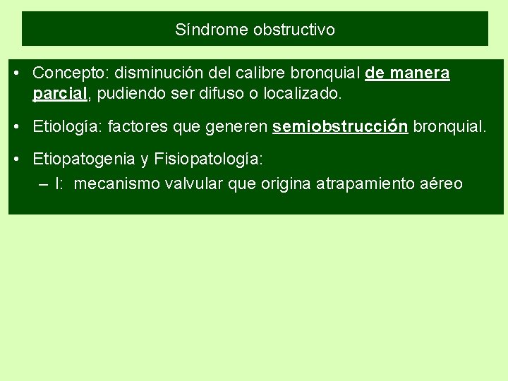 Síndrome obstructivo • Concepto: disminución del calibre bronquial de manera parcial, pudiendo ser difuso