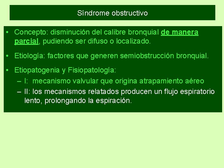 Síndrome obstructivo • Concepto: disminución del calibre bronquial de manera parcial, pudiendo ser difuso