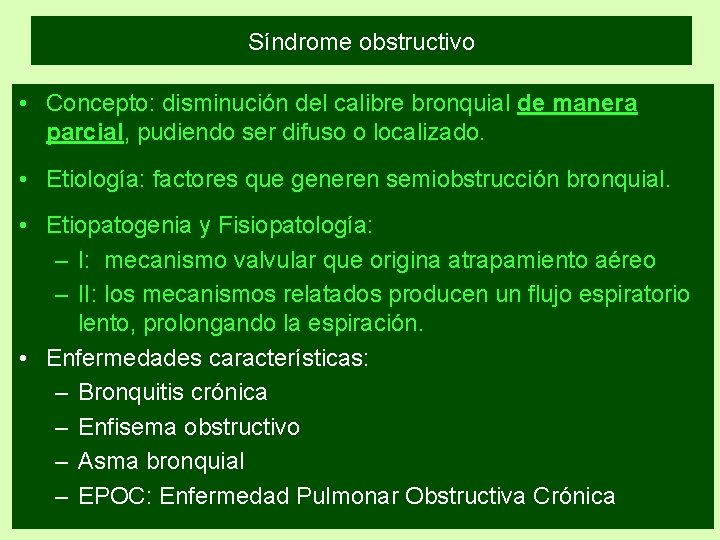 Síndrome obstructivo • Concepto: disminución del calibre bronquial de manera parcial, pudiendo ser difuso