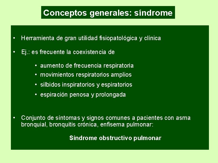 Conceptos generales: síndrome • Herramienta de gran utilidad fisiopatológica y clínica • Ej. :