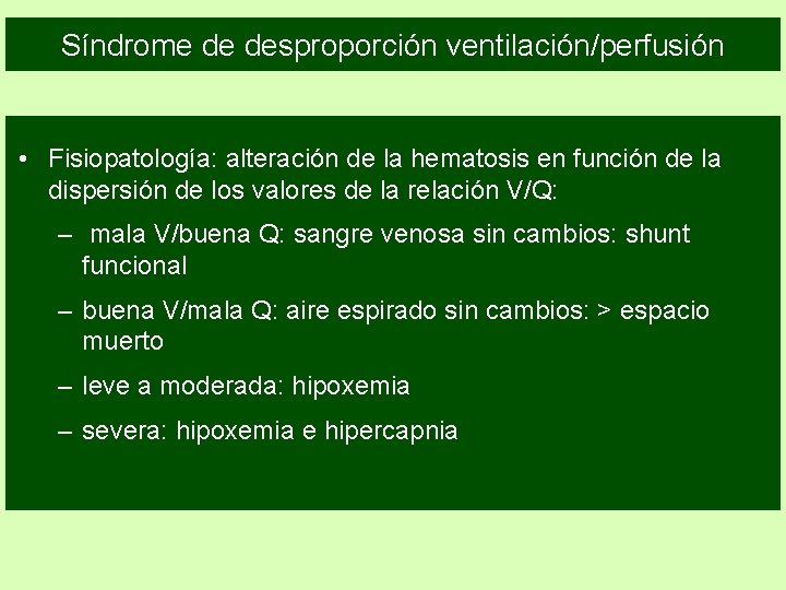 Síndrome de desproporción ventilación/perfusión • Fisiopatología: alteración de la hematosis en función de la