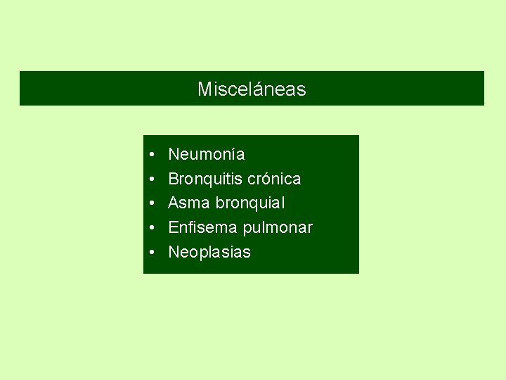 Misceláneas • • • Neumonía Bronquitis crónica Asma bronquial Enfisema pulmonar Neoplasias 
