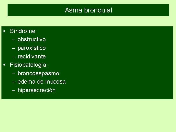 Asma bronquial • Síndrome: – obstructivo – paroxístico – recidivante • Fisiopatología: – broncoespasmo