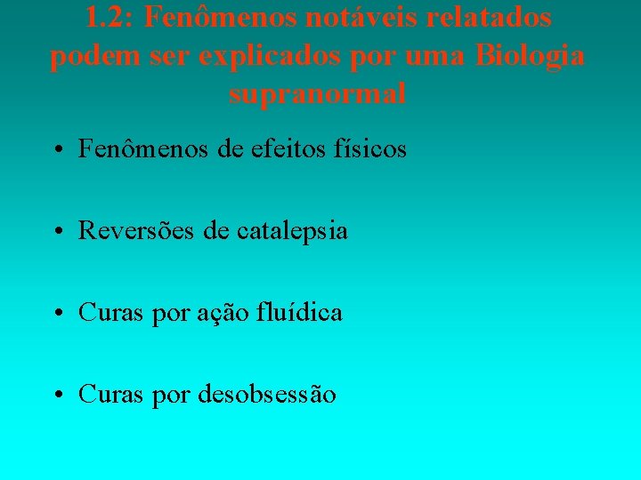 1. 2: Fenômenos notáveis relatados podem ser explicados por uma Biologia supranormal • Fenômenos