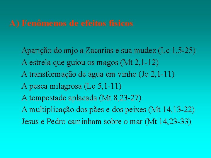 A) Fenômenos de efeitos físicos Aparição do anjo a Zacarias e sua mudez (Lc