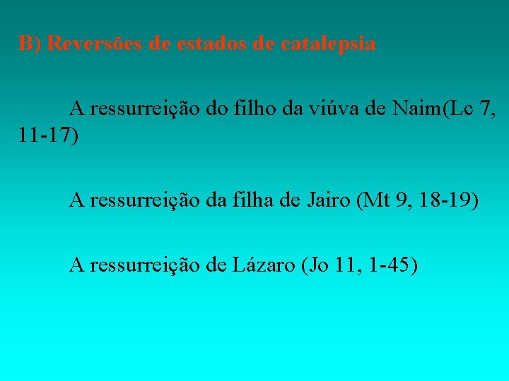 B) Reversões de estados de catalepsia A ressurreição do filho da viúva de Naim(Lc