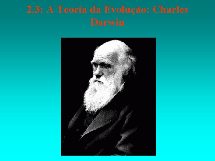 2. 3: A Teoria da Evolução: Charles Darwin 