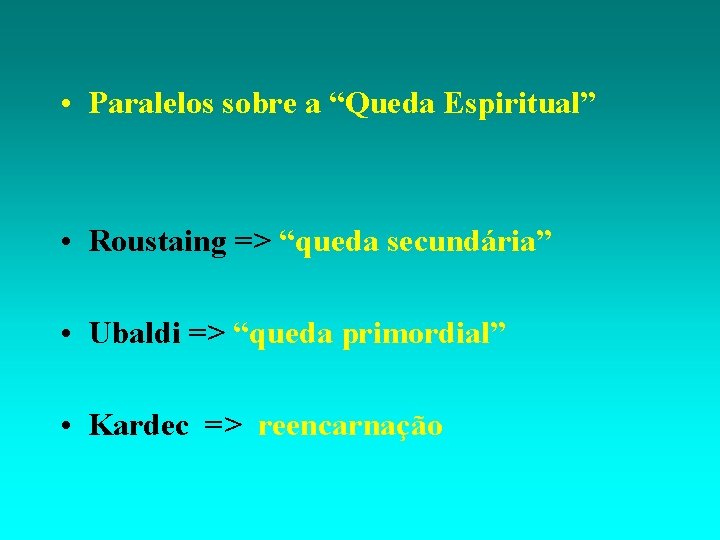  • Paralelos sobre a “Queda Espiritual” • Roustaing => “queda secundária” • Ubaldi