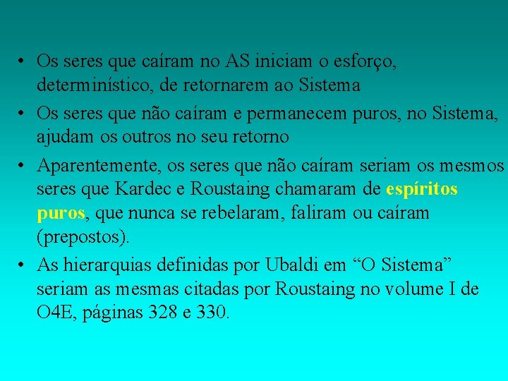  • Os seres que caíram no AS iniciam o esforço, determinístico, de retornarem