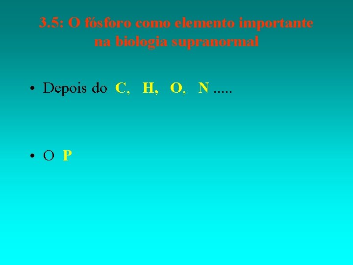 3. 5: O fósforo como elemento importante na biologia supranormal • Depois do C,