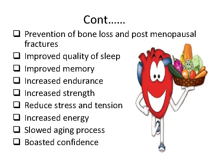 Cont…… q Prevention of bone loss and post menopausal fractures q Improved quality of