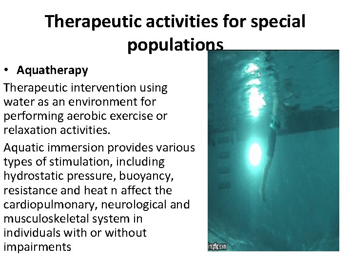 Therapeutic activities for special populations • Aquatherapy Therapeutic intervention using water as an environment