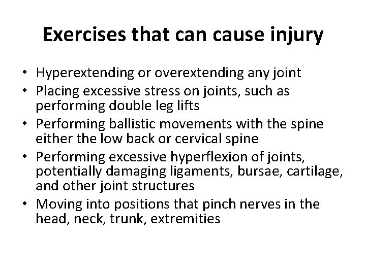 Exercises that can cause injury • Hyperextending or overextending any joint • Placing excessive