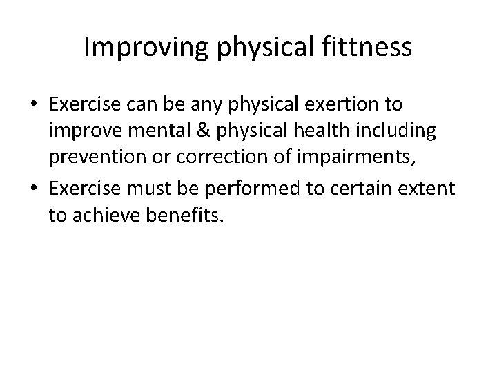 Improving physical fittness • Exercise can be any physical exertion to improve mental &