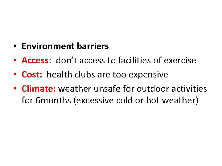  • • Environment barriers Access: don’t access to facilities of exercise Cost: health