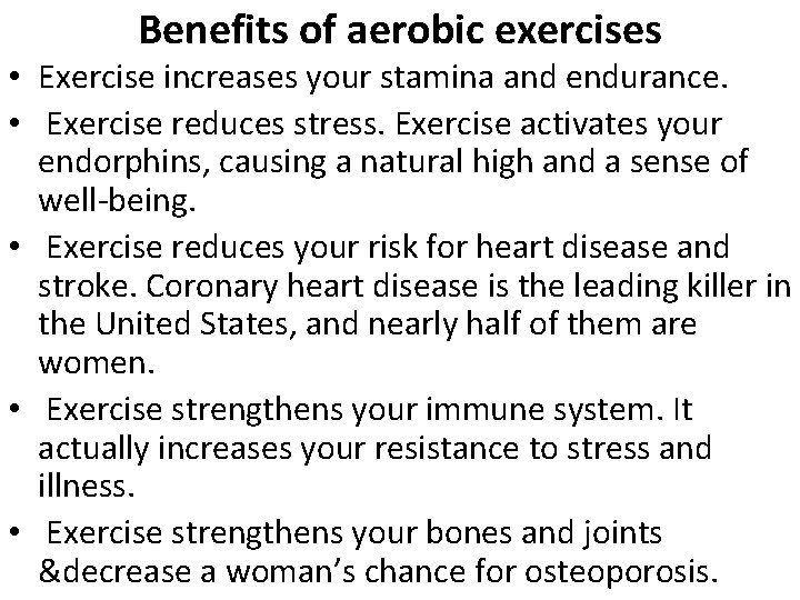 Benefits of aerobic exercises • Exercise increases your stamina and endurance. • Exercise reduces