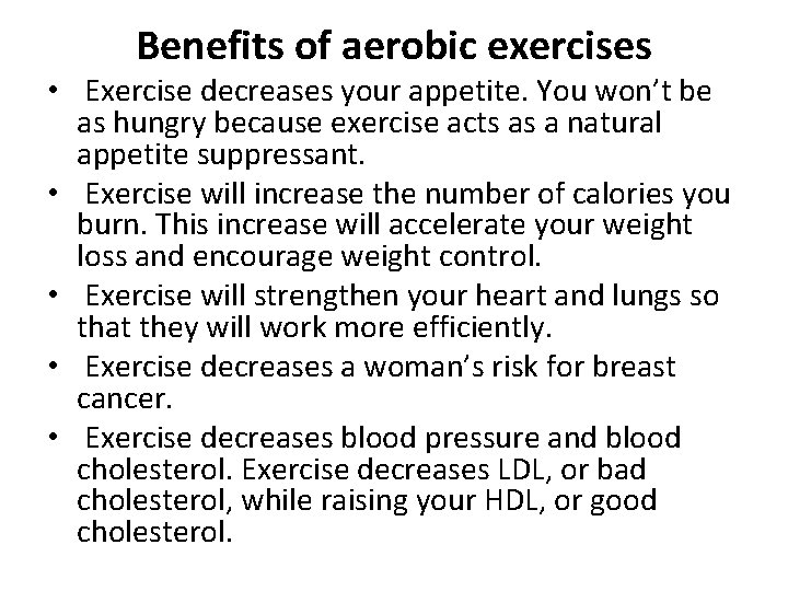 Benefits of aerobic exercises • Exercise decreases your appetite. You won’t be as hungry