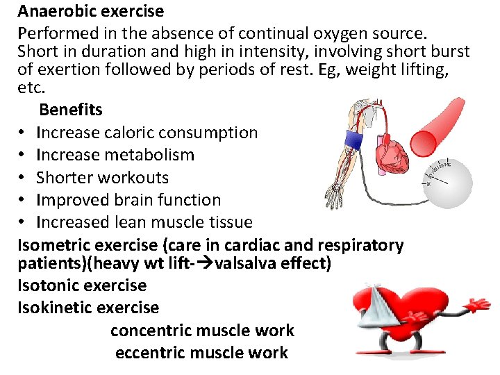 Anaerobic exercise Performed in the absence of continual oxygen source. Short in duration and