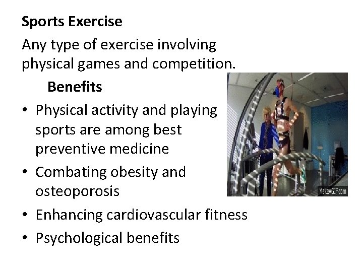 Sports Exercise Any type of exercise involving physical games and competition. Benefits • Physical