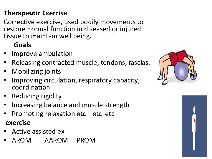 Therapeutic Exercise Corrective exercise, used bodily movements to restore normal function in diseased or