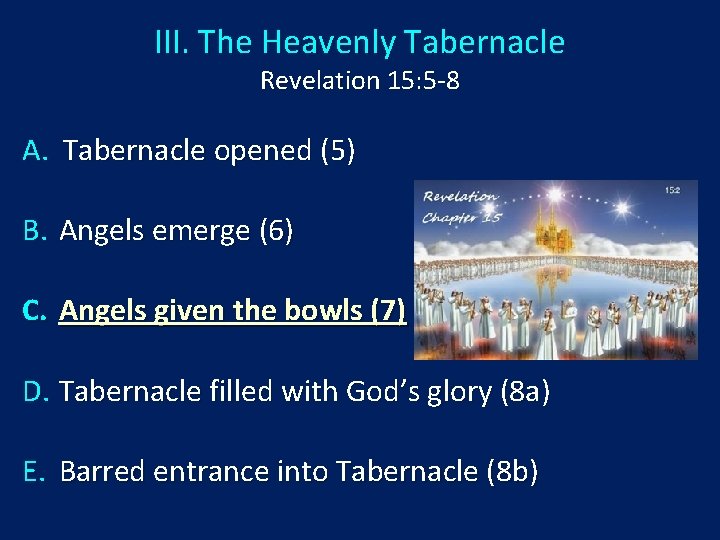 III. The Heavenly Tabernacle Revelation 15: 5 -8 A. Tabernacle opened (5) B. Angels