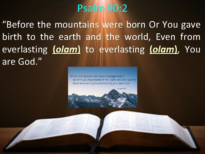 Psalm 90: 2 “Before the mountains were born Or You gave birth to the