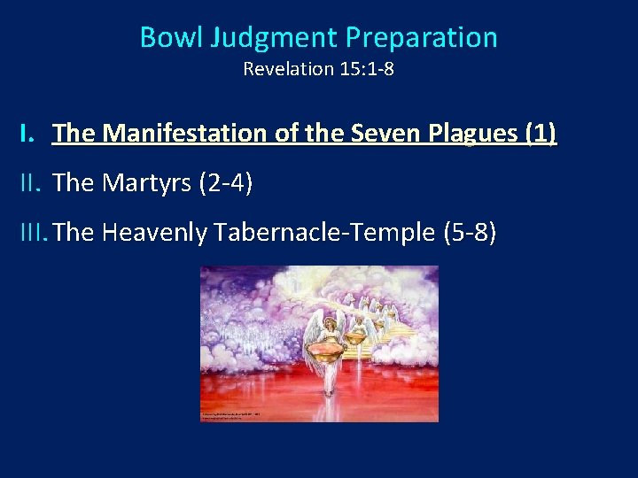 Bowl Judgment Preparation Revelation 15: 1 -8 I. The Manifestation of the Seven Plagues