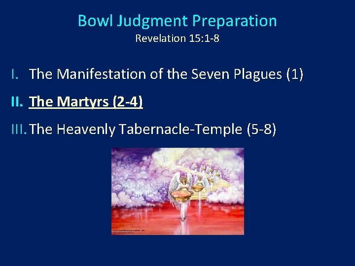 Bowl Judgment Preparation Revelation 15: 1 -8 I. The Manifestation of the Seven Plagues