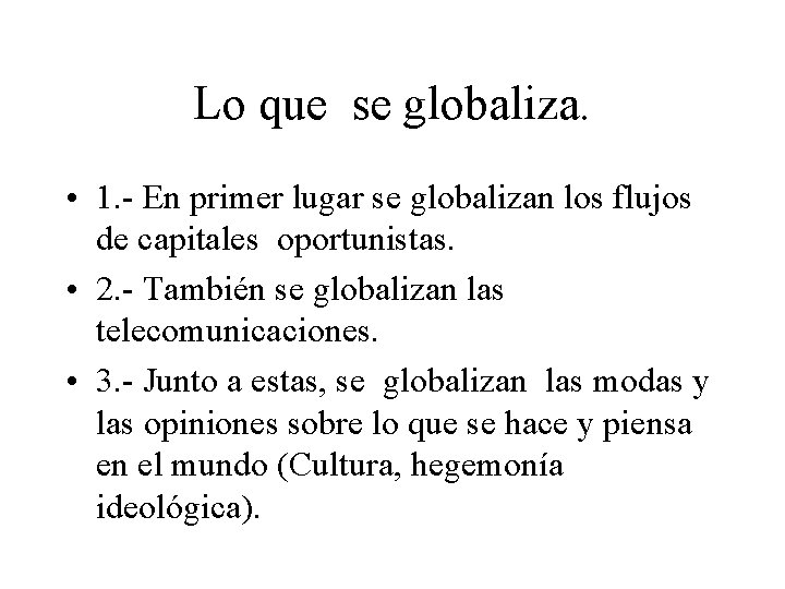 Lo que se globaliza. • 1. - En primer lugar se globalizan los flujos