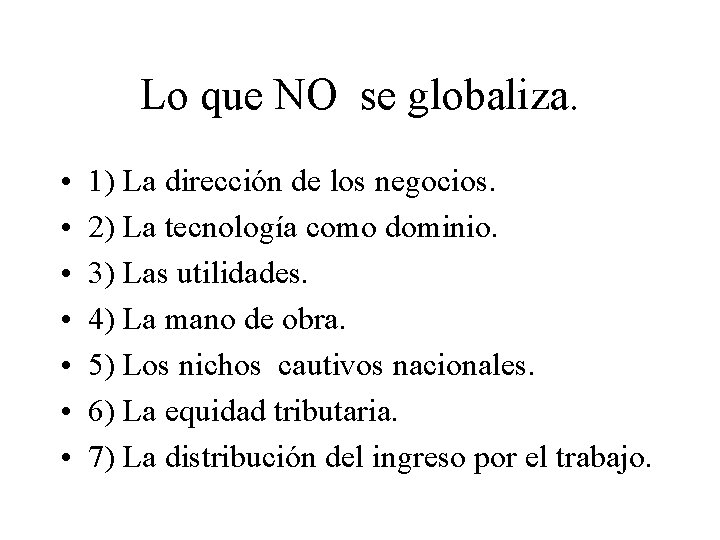 Lo que NO se globaliza. • • 1) La dirección de los negocios. 2)