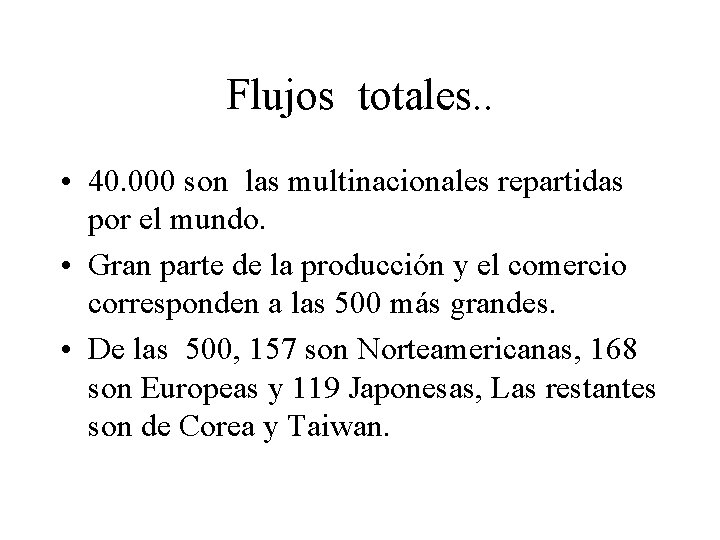 Flujos totales. . • 40. 000 son las multinacionales repartidas por el mundo. •