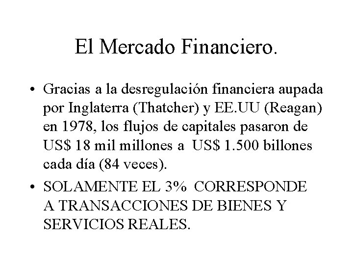 El Mercado Financiero. • Gracias a la desregulación financiera aupada por Inglaterra (Thatcher) y