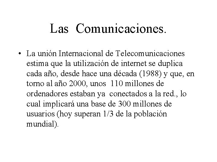 Las Comunicaciones. • La unión Internacional de Telecomunicaciones estima que la utilización de internet