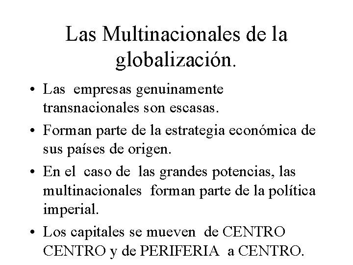 Las Multinacionales de la globalización. • Las empresas genuinamente transnacionales son escasas. • Forman