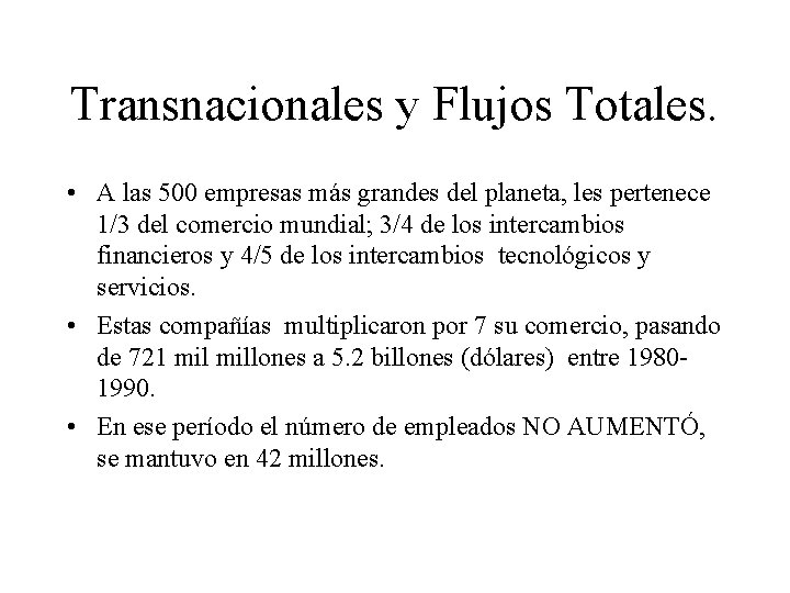Transnacionales y Flujos Totales. • A las 500 empresas más grandes del planeta, les