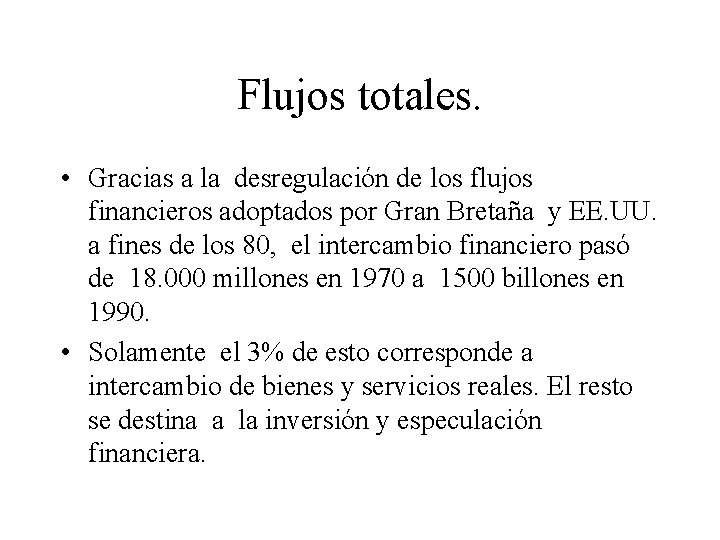 Flujos totales. • Gracias a la desregulación de los flujos financieros adoptados por Gran