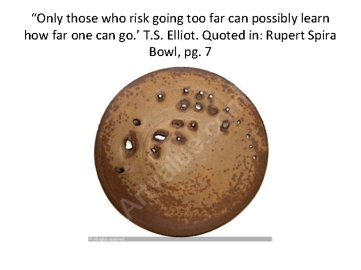 “Only those who risk going too far can possibly learn how far one can