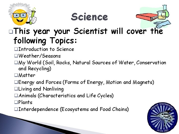Science q. This year your Scientist will cover the following Topics: q. Introduction to