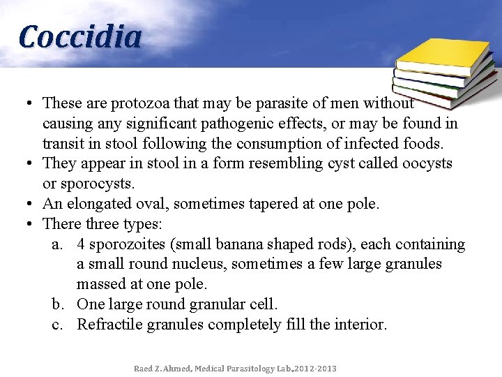 Coccidia • These are protozoa that may be parasite of men without causing any