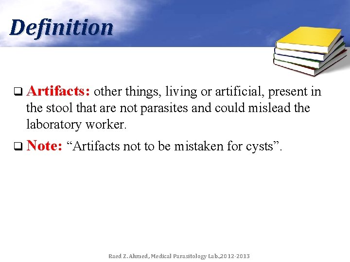 Definition q Artifacts: other things, living or artificial, present in the stool that are